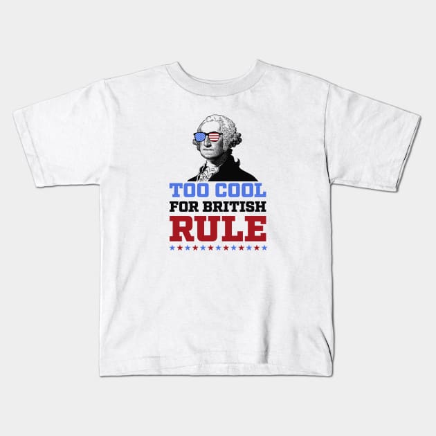 Too Cool for British Rule 4th of July Patriotic Kids T-Shirt by figandlilyco